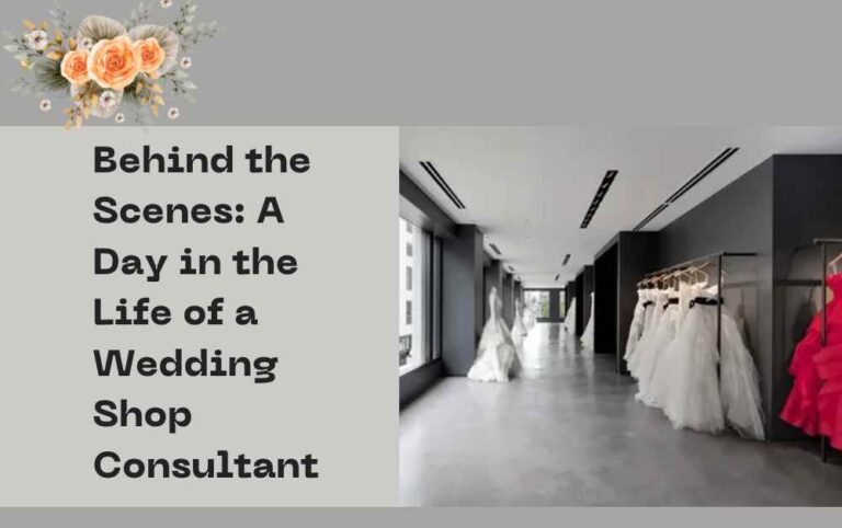 Behind the Scenes: A Day in the Life of a Wedding Shop Consultant