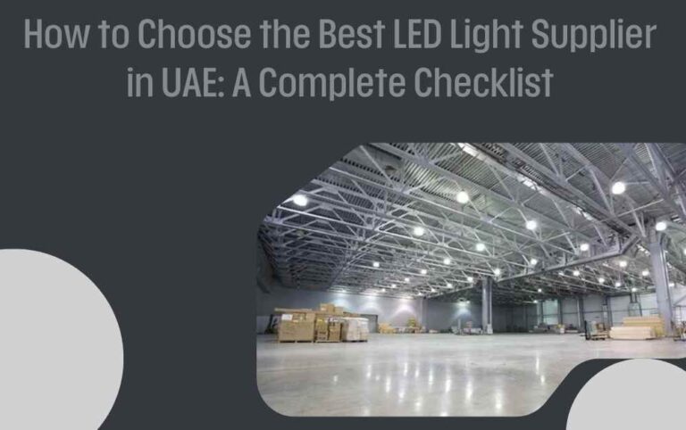 How to Choose the Best LED Light Supplier in UAE: A Complete Checklist
